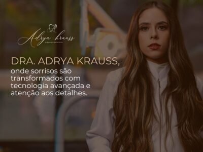 Dra. Adrya Krauss | Dentista | Harmonização Facial | Lentes em Resina Em Passos