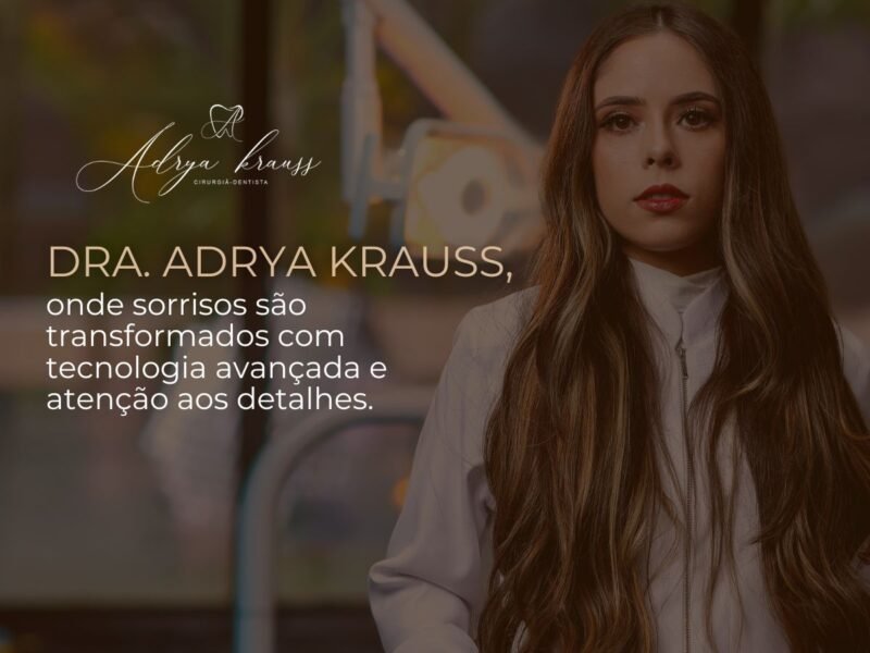 Dra. Adrya Krauss | Dentista | Harmonização Facial | Lentes em Resina Em Passos